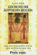 Geschichte der ägyptischen Religion: Von den Pyramiden bis zu den Mysterien der Isis